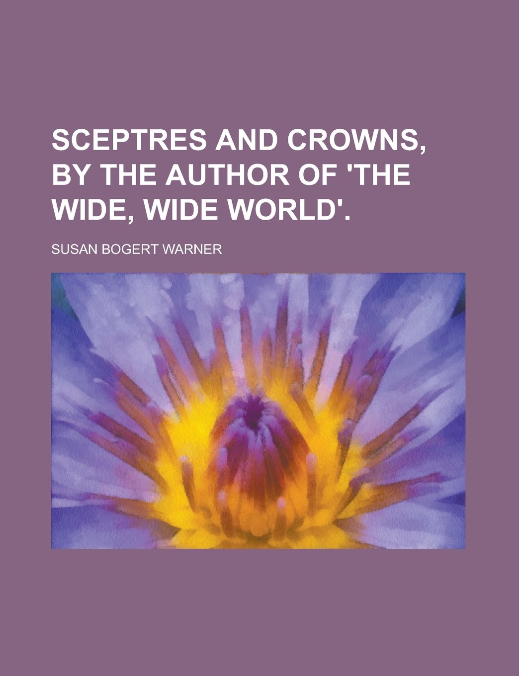Sceptres and crowns, by the author of 'The wide, wide world' Books