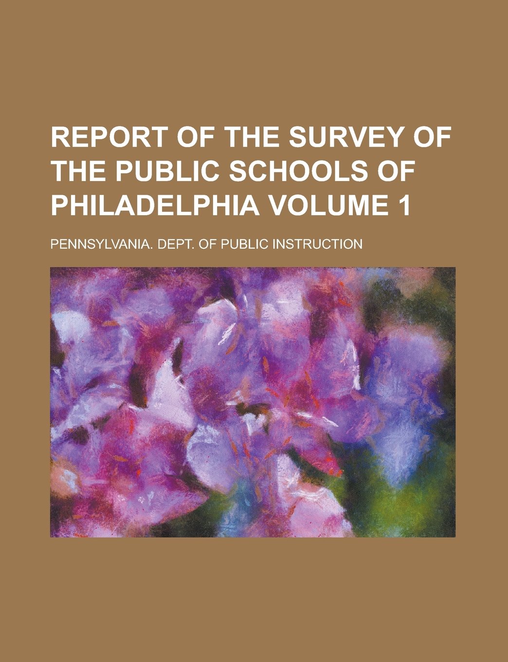Report of the survey of the public schools of Philadelphia Volume 1 Books