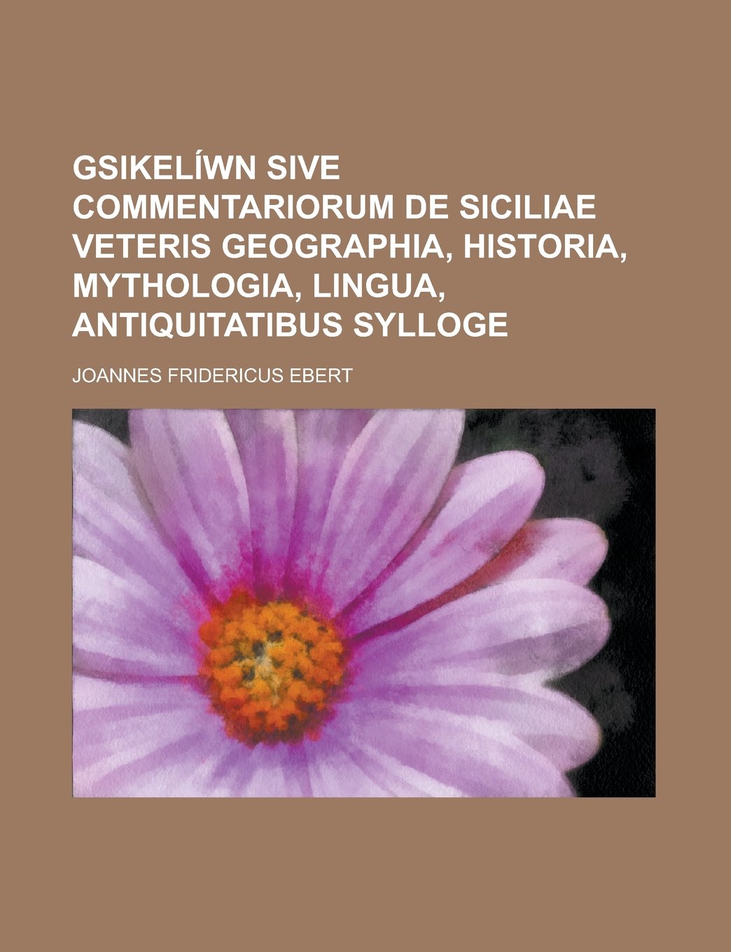 GSikelíwn sive commentariorum de Siciliae veteris geographia, historia, mythologia, lingua, antiquitatibus sylloge Books