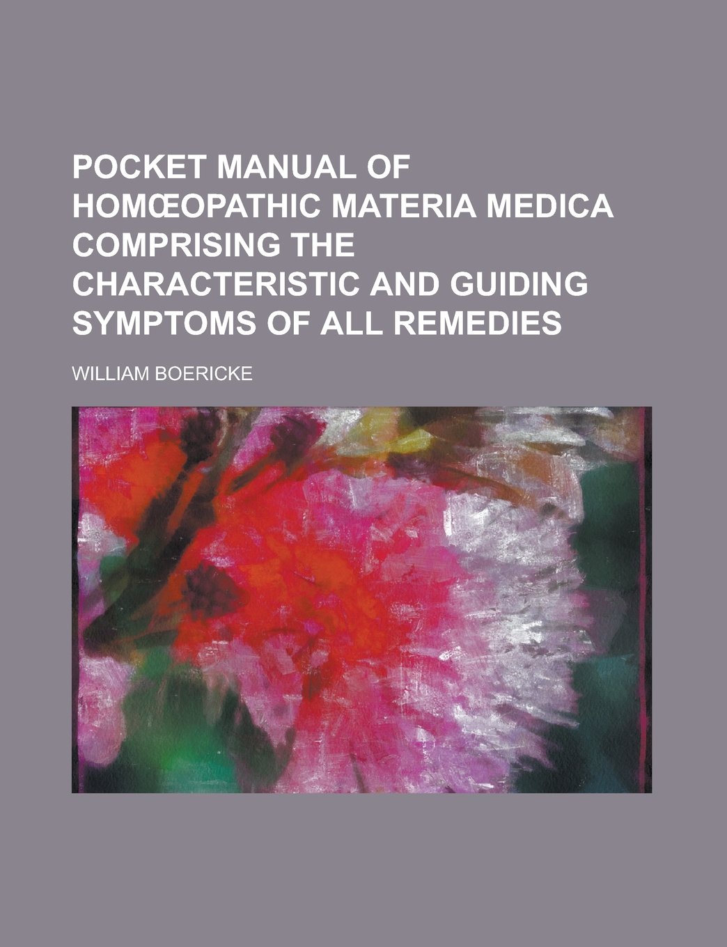 Pocket Manual of Homœopathic Materia Medica Comprising the Characteristic and Guiding Symptoms of All Remedies Books