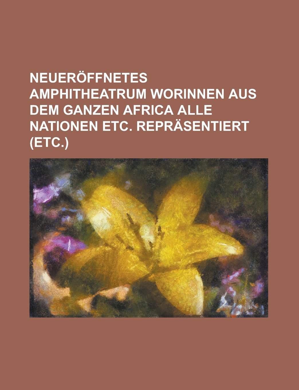 Neueröffnetes Amphitheatrum worinnen aus dem ganzen Africa alle Nationen etc. repräsentiert (etc.) Books
