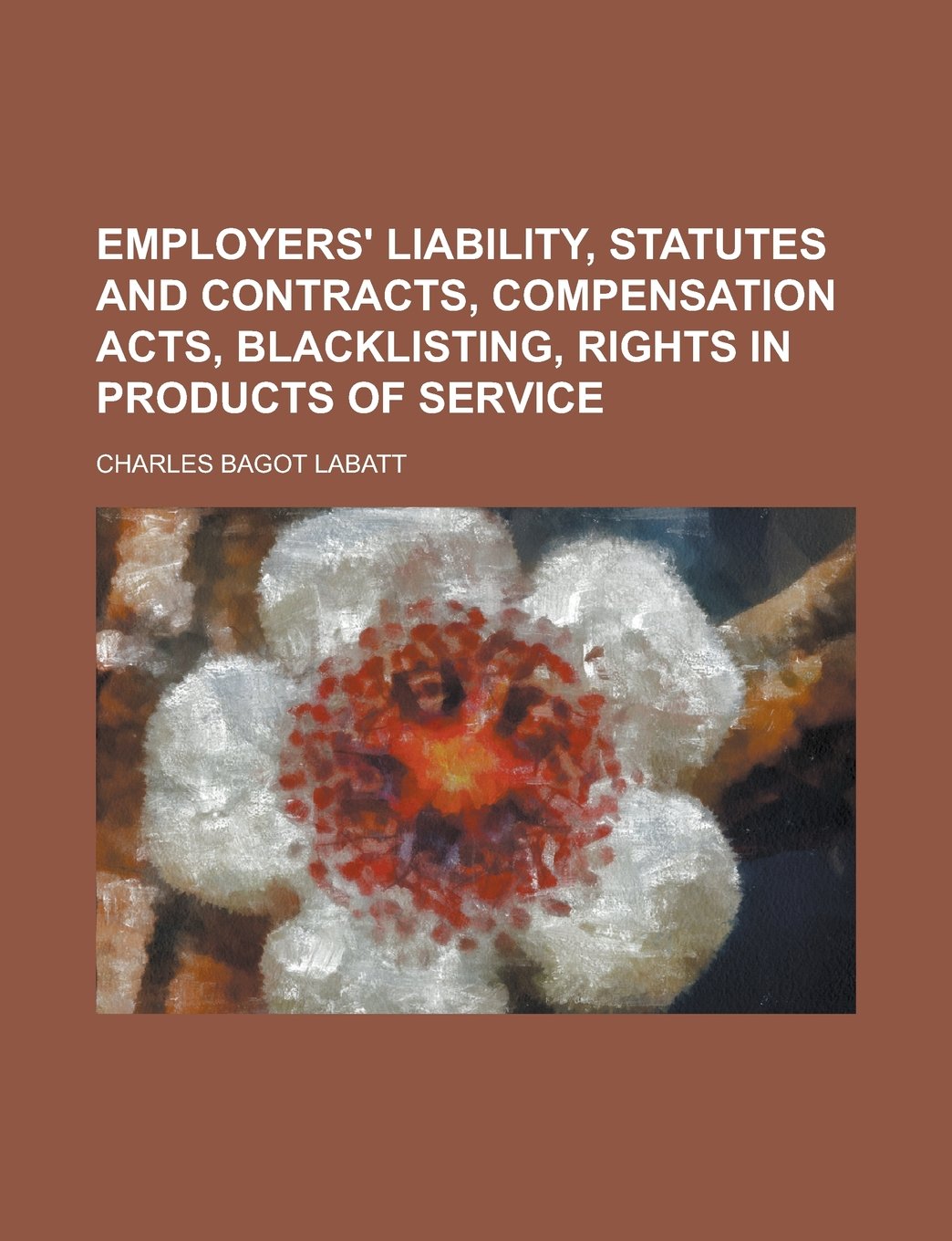 Employers' liability, statutes and contracts, compensation acts, blacklisting, rights in products of service Books