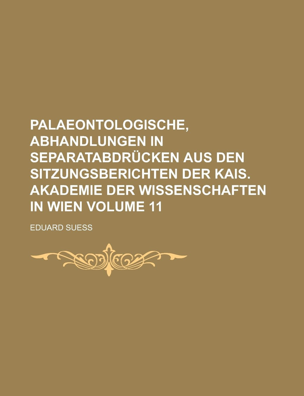 Palaeontologische, Abhandlungen in Separatabdrücken aus den Sitzungsberichten der Kais. Akademie der Wissenschaften in Wien Volume 11 Books
