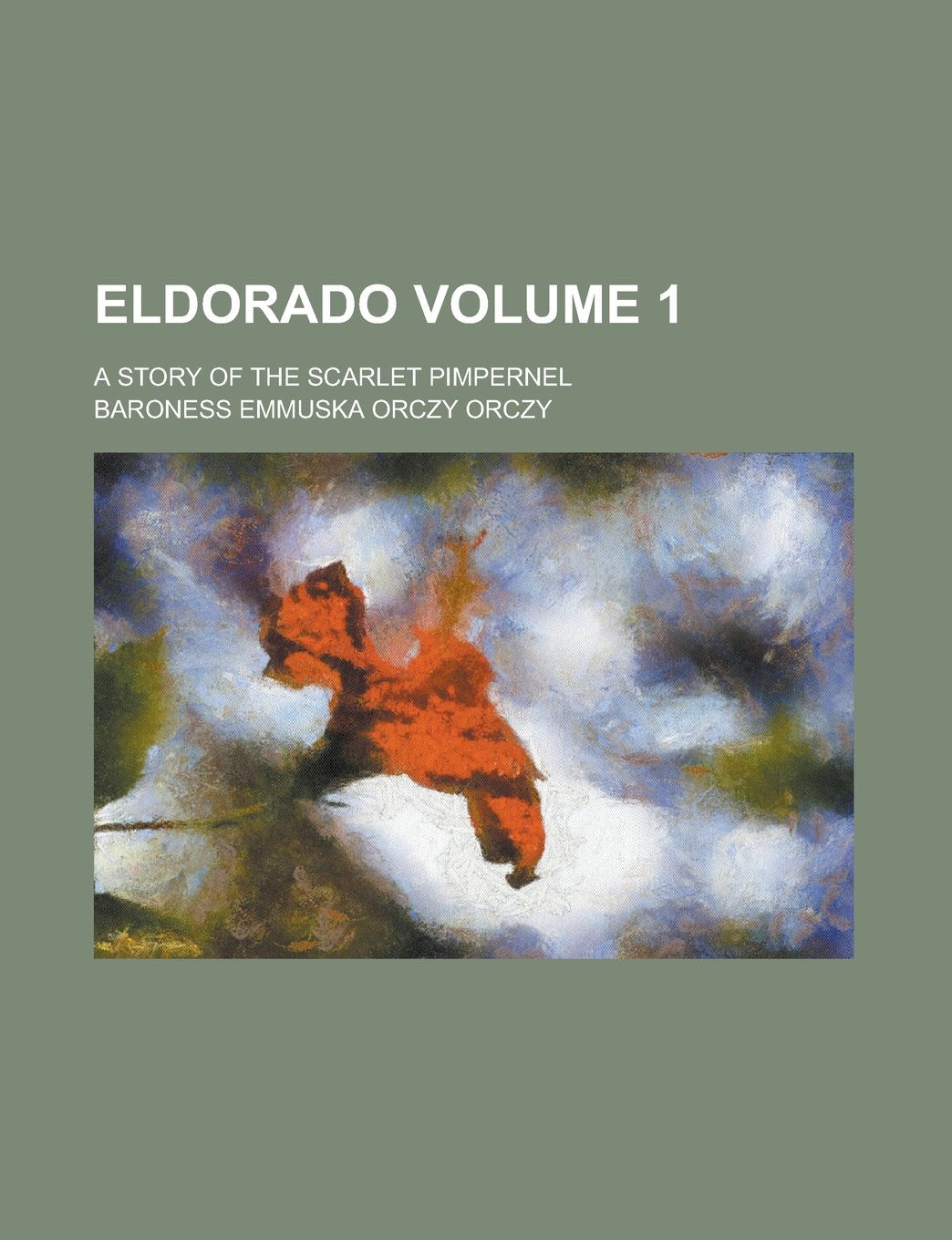 Eldorado; A Story of the Scarlet Pimpernel Volume 1 Books