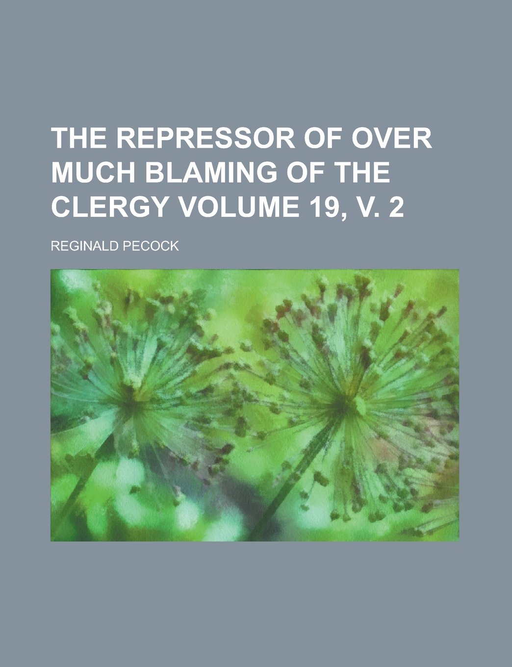 The Repressor of Over Much Blaming of the Clergy Volume 19, v. 2 Politics & History