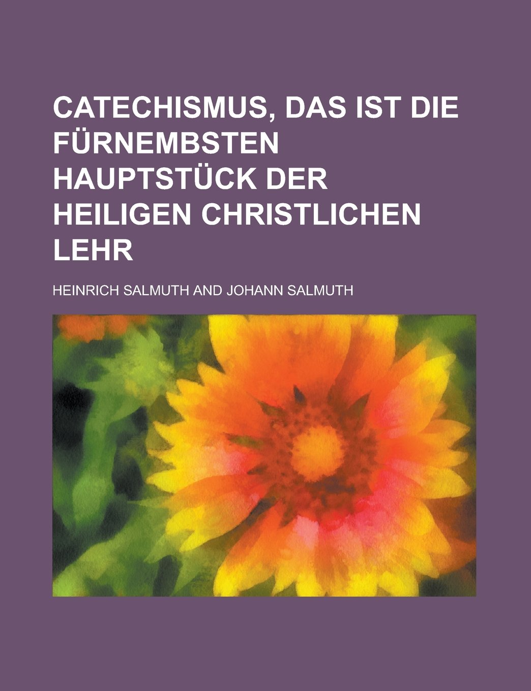Catechismus, das ist die fürnembsten Hauptstück der heiligen christlichen Lehr Books