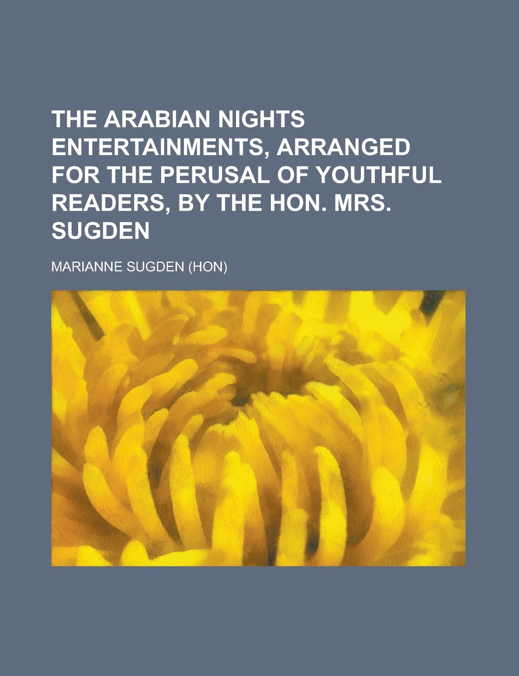 The Arabian nights entertainments, arranged for the perusal of youthful readers, by the hon. mrs. Sugden Books