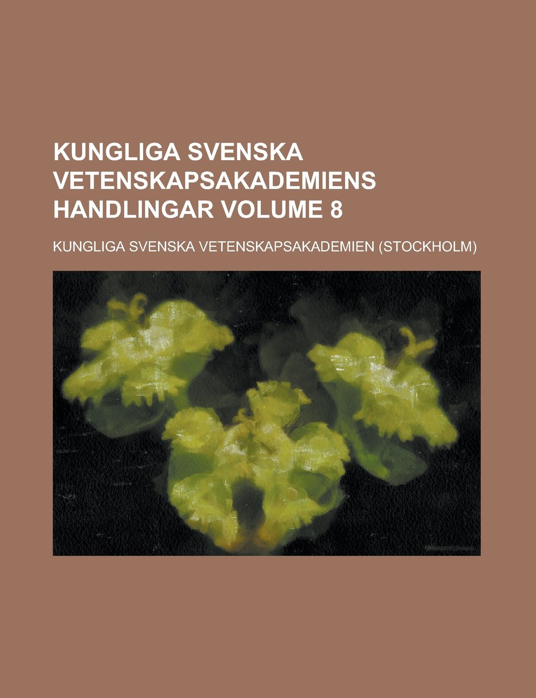Kungliga Svenska Vetenskapsakademiens handlingar Volume 8 Books