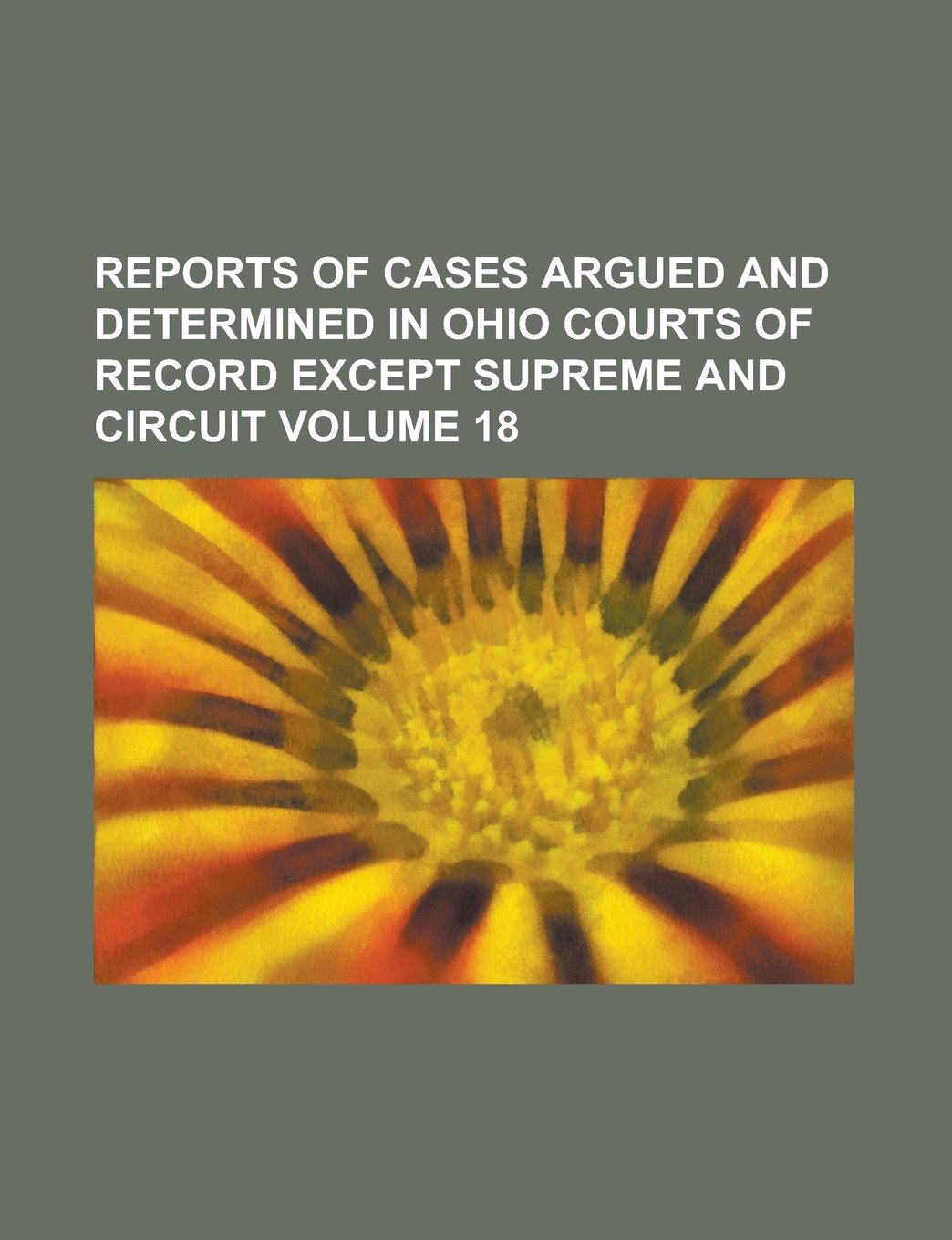 Reports of cases argued and determined in Ohio courts of record except Supreme and Circuit Volume 18 Books