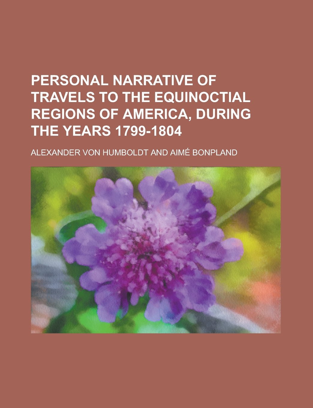 Personal narrative of travels to the equinoctial regions of America, during the years 1799-1804 Volume 1 Books