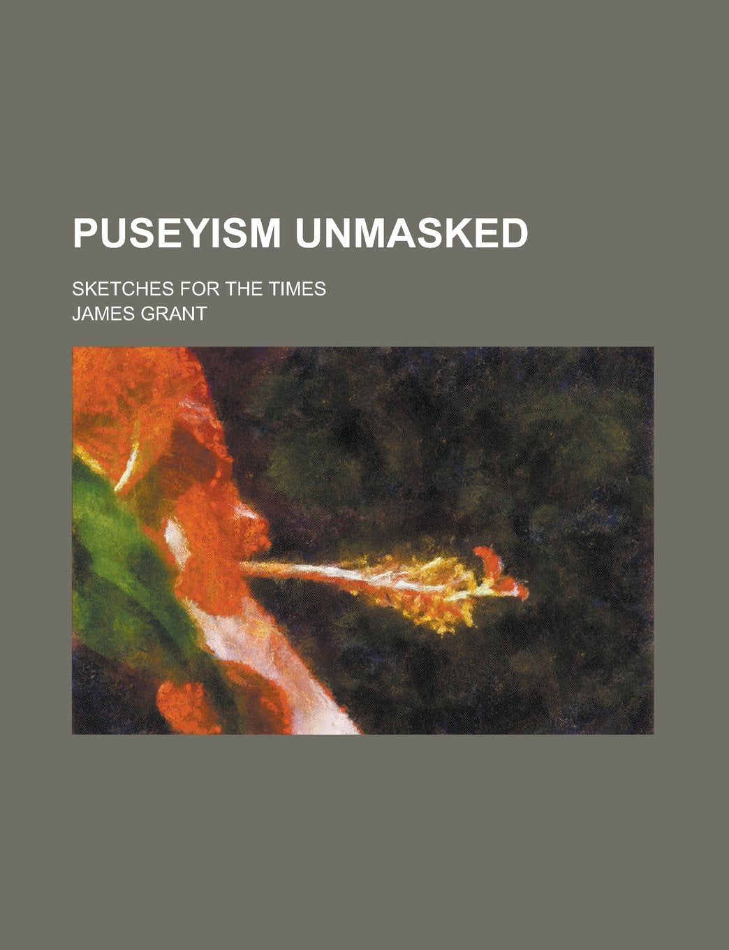 Puseyism unmasked; Sketches for the times Books