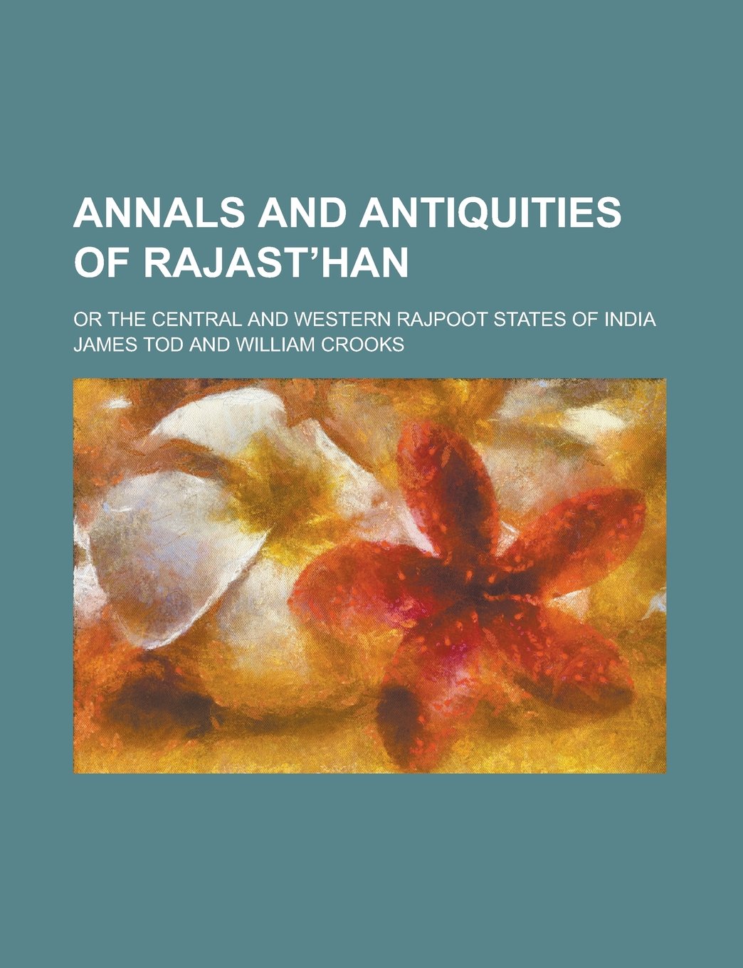 Annals and Antiquities of Rajastʼhan; Or the Central and Western Rajpoot States of India Books