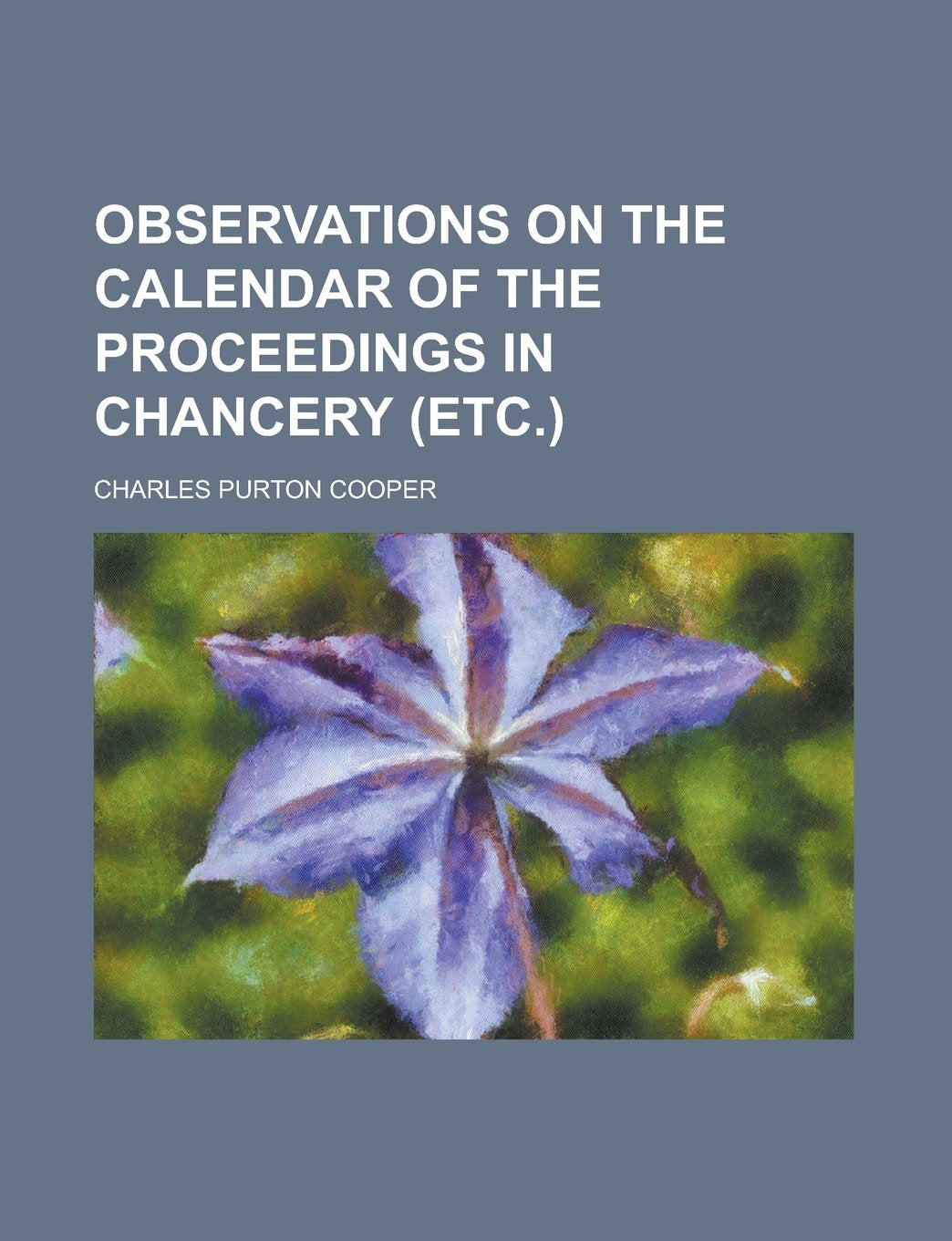 Observations on the Calendar of the Proceedings in Chancery (etc.) Books