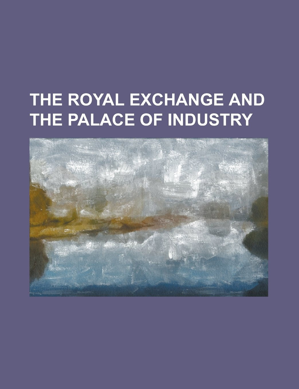 The Royal Exchange and the Palace of Industry Books