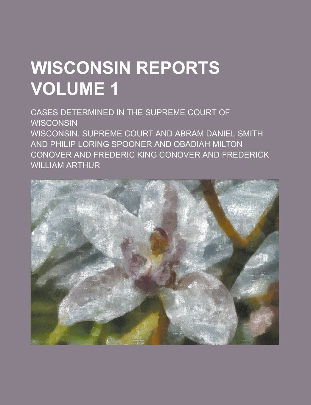 Wisconsin reports; cases determined in the Supreme Court of Wisconsin Volume 1 Books