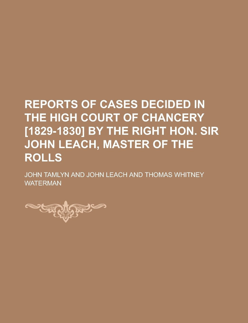 Reports of Cases Decided in the High Court of Chancery by the Right Hon. Sir John Leach, Master of the Rolls book