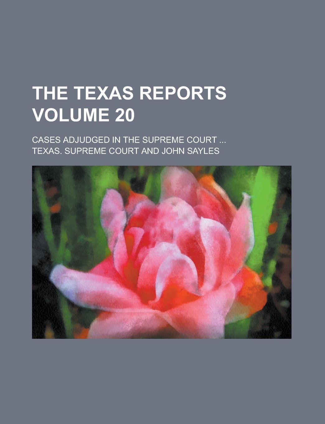 The Texas Reports; Cases Adjudged in the Supreme Court ... Volume 20 Books