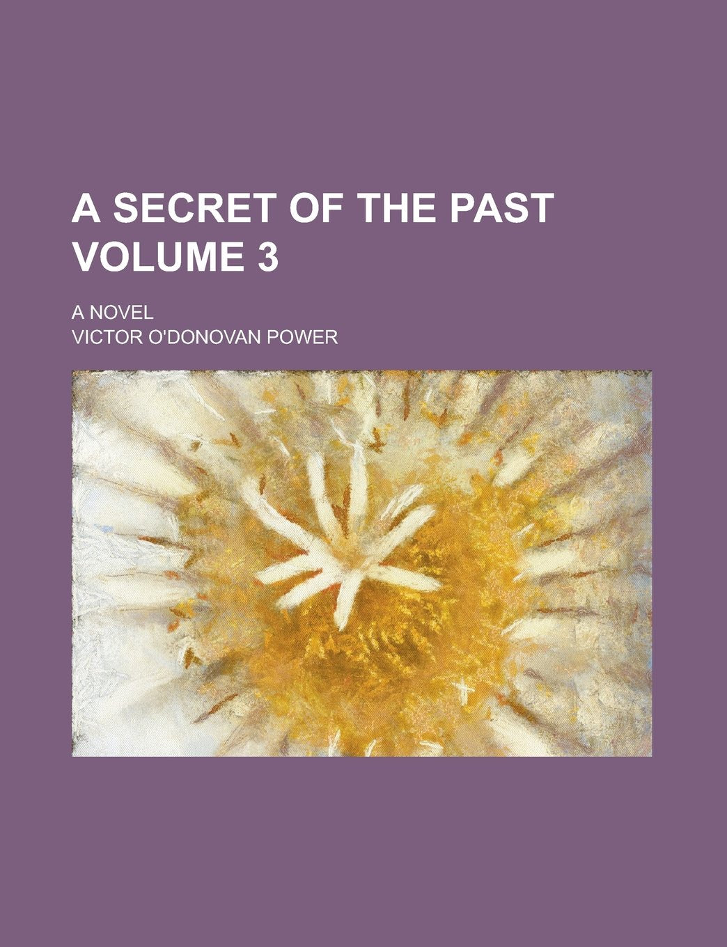 A Secret of the Past; A Novel Volume 3 Books