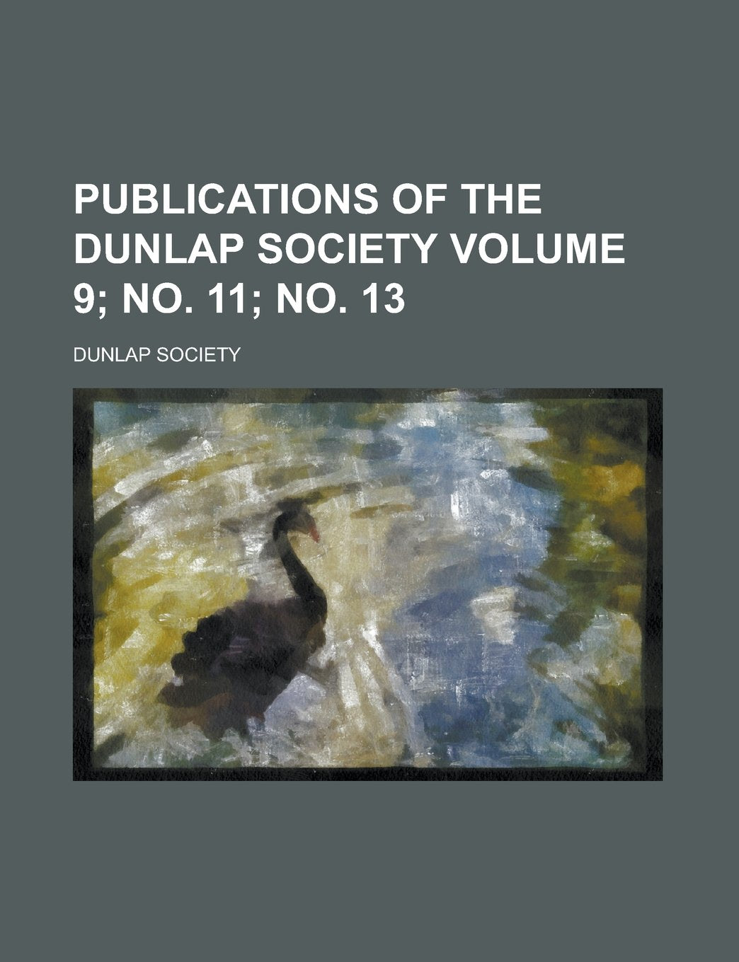 Publications of the Dunlap Society Volume 9; No. 11; No. 13 book