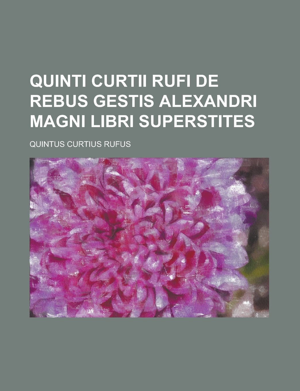 Quinti Curtii Rufi de rebus gestis Alexandri Magni libri superstites Books