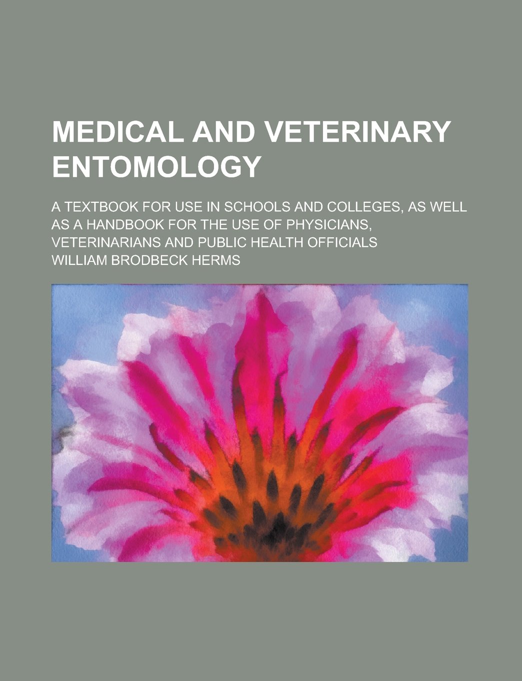 Medical and Veterinary Entomology; A Textbook for Use in Schools and Colleges, as Well as a Handbook for the Use of Physicians, Veterinarians and Public Health Officials book
