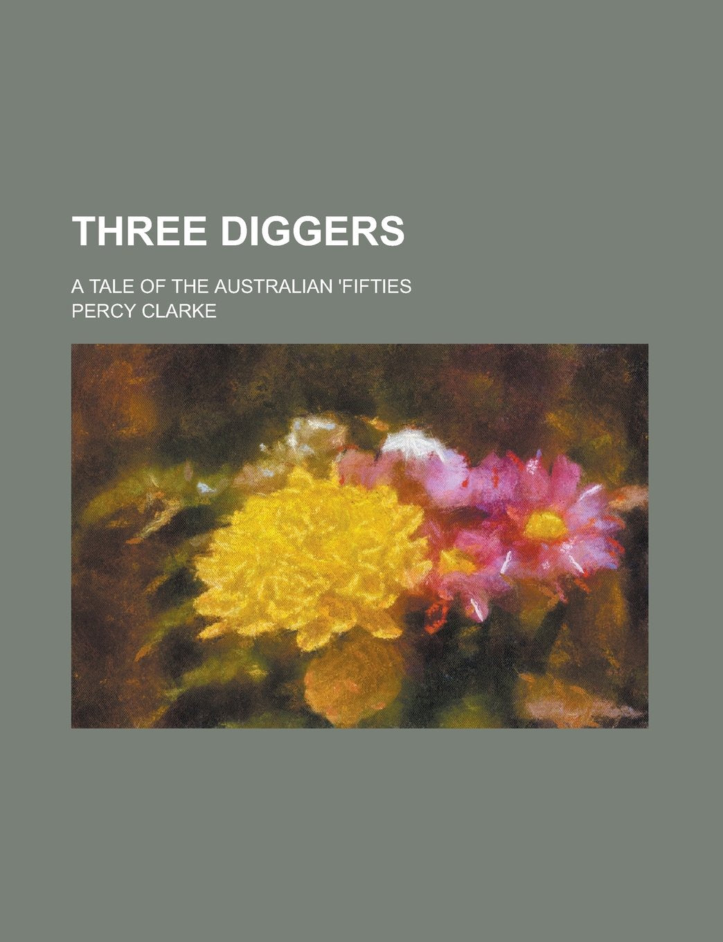 Three Diggers; A Tale of the Australian 'fifties Politics & History
