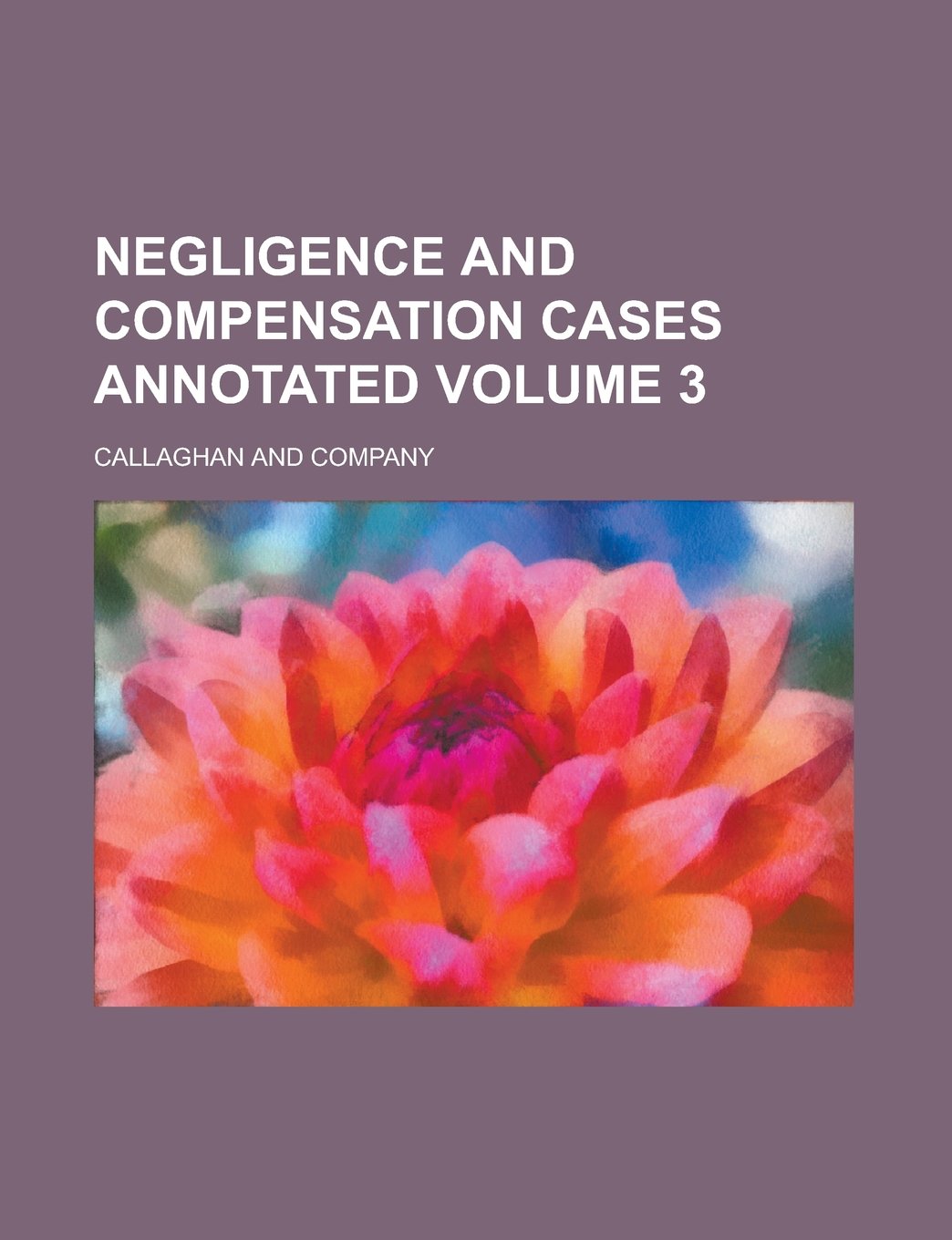 Negligence and Compensation Cases Annotated Volume 3 Books