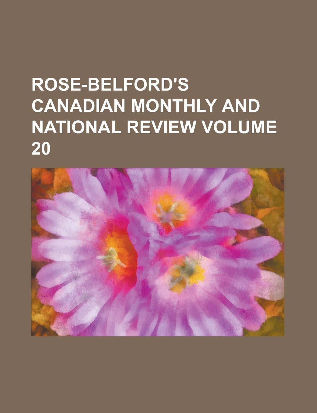 Rose-Belford's Canadian Monthly and National Review Volume 20 Books