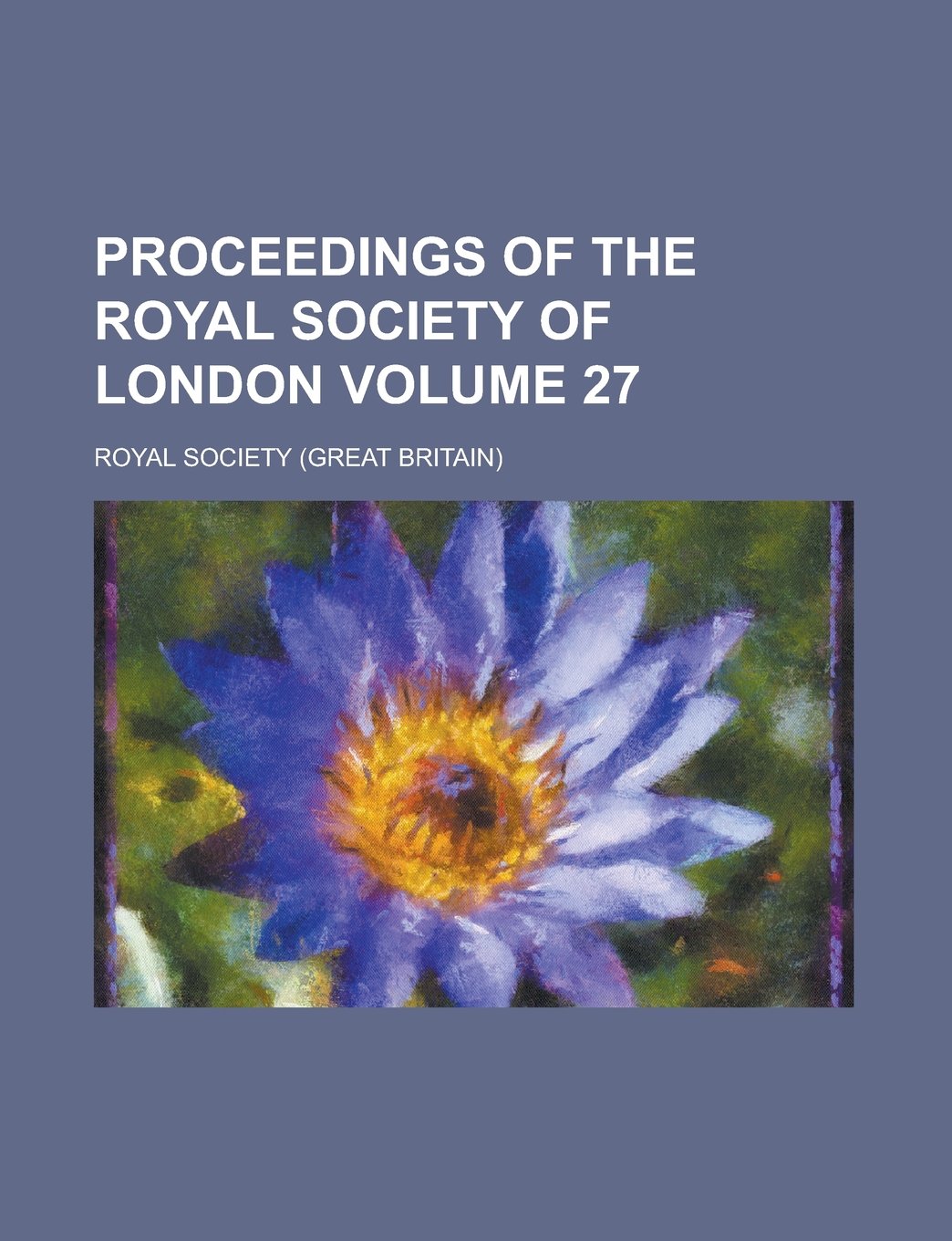 Proceedings of the Royal Society of London Volume 27 Books