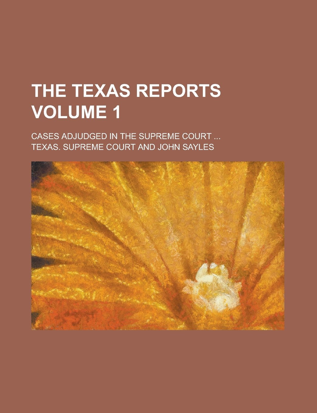 The Texas Reports; Cases Adjudged in the Supreme Court ... Volume 1 Books