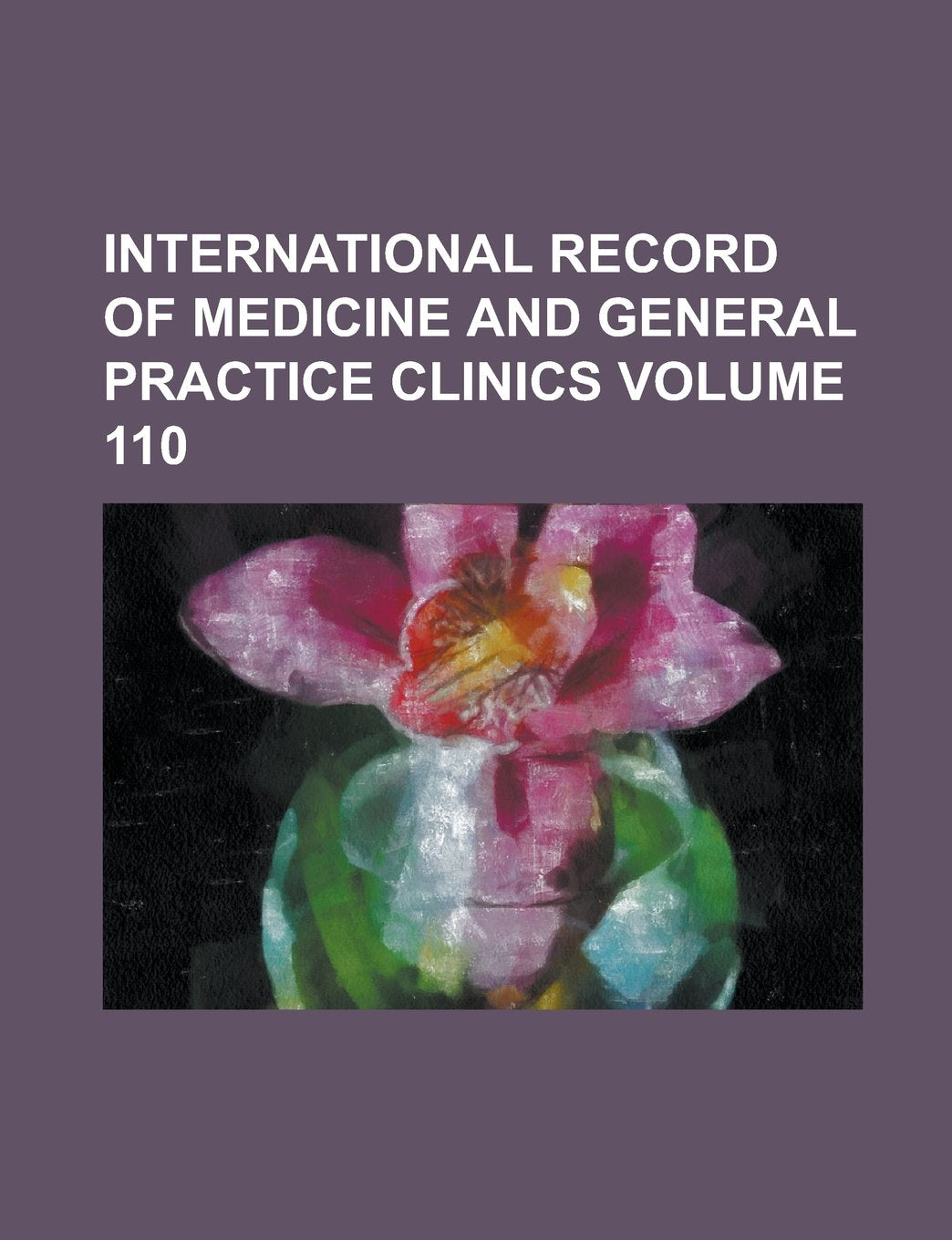 International Record of Medicine and General Practice Clinics Volume 110 Books