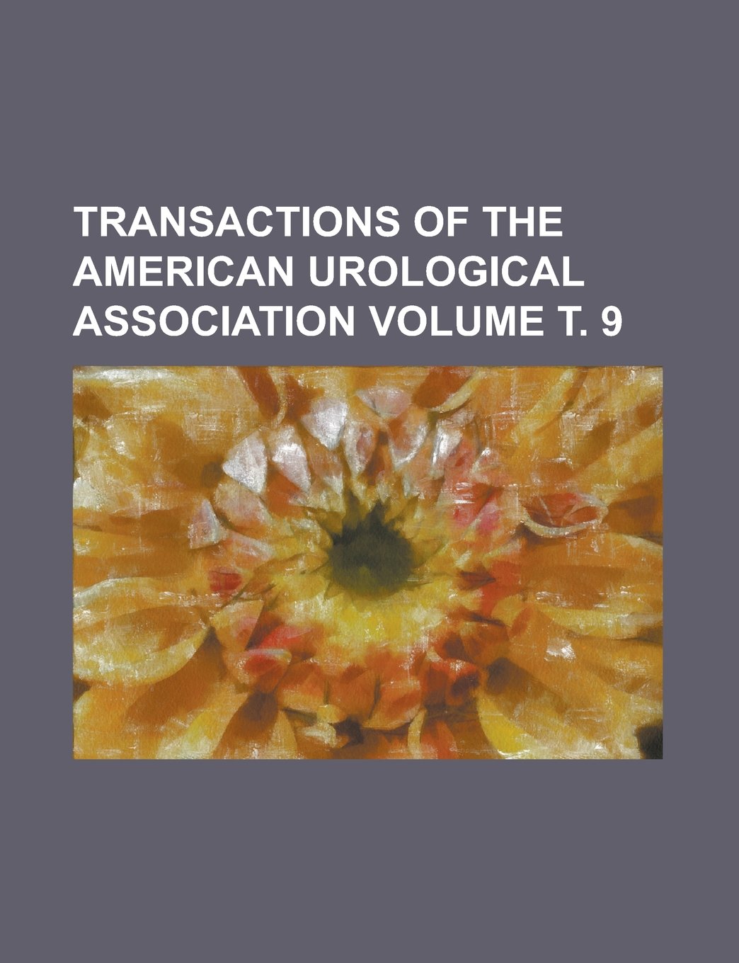Transactions of the American Urological Association Volume т. 9 Books