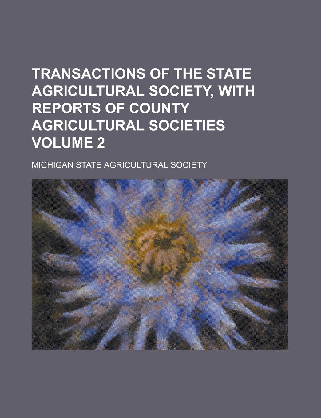 Transactions of the State Agricultural Society, with Reports of County Agricultural Societies Volume 2 Books