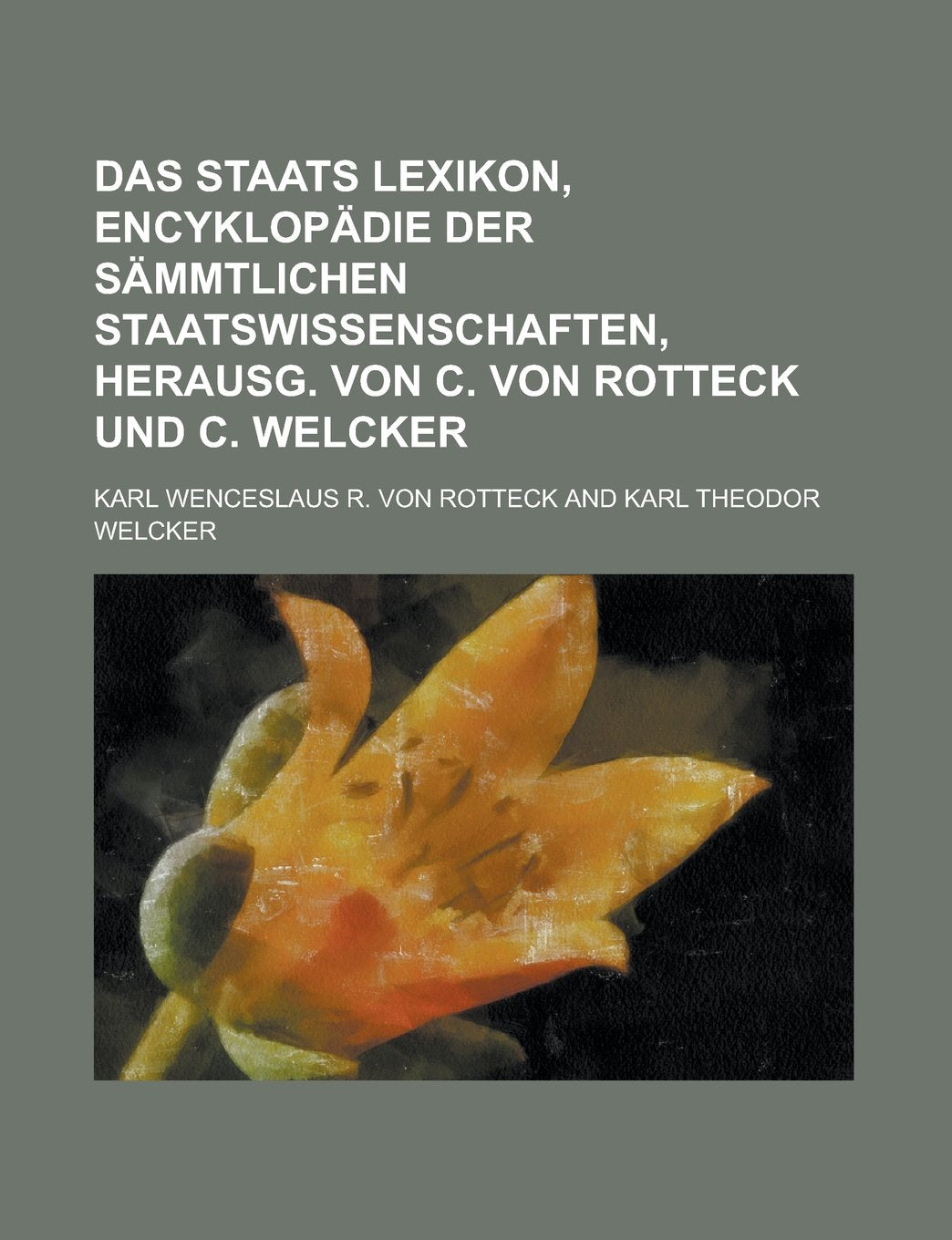Das Staats Lexikon, Encyklopädie der sämmtlichen Staatswissenschaften, herausg. von C. von Rotteck und C. Welcker Books