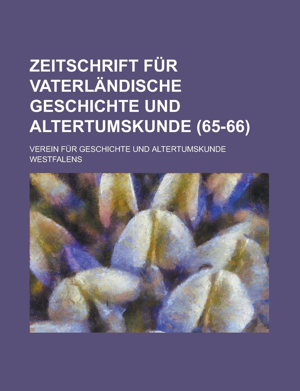 Zeitschrift Fur Vaterlandische Geschichte Und Altertumskunde (65-66 ) Books