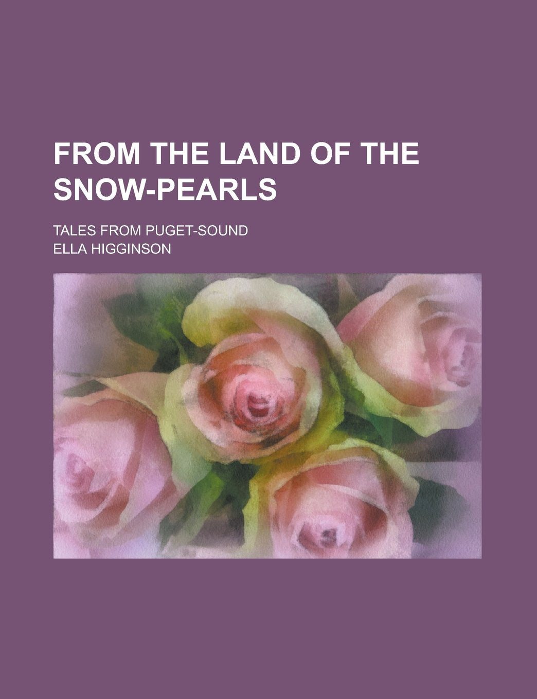 From the land of the snow-pearls; Tales from Puget-Sound Contemporary literature