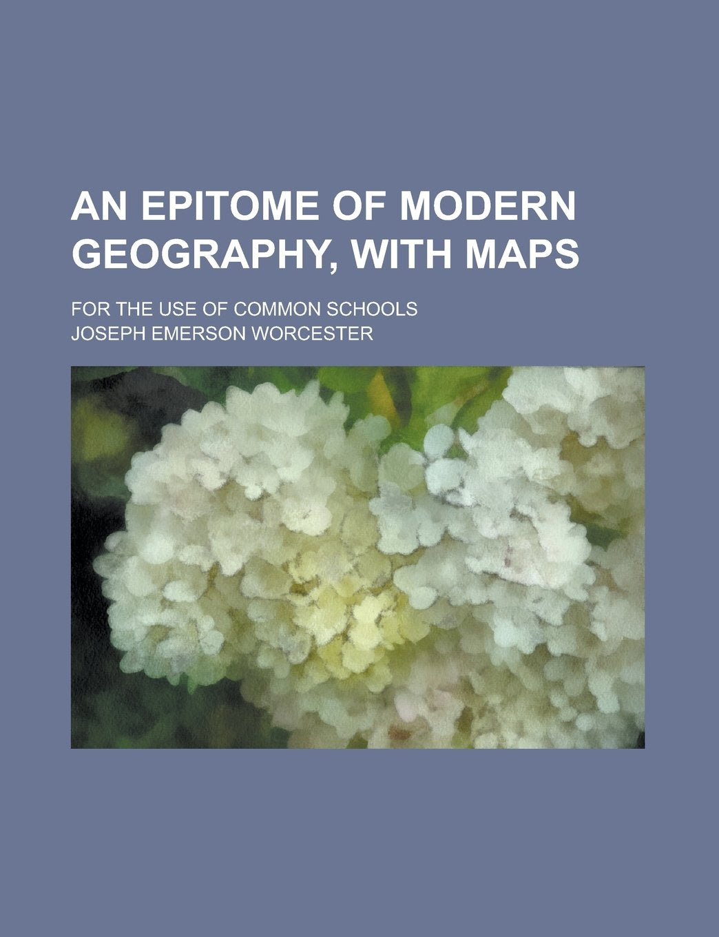 An Epitome of Modern Geography, with Maps; For the Use of Common Schools Books
