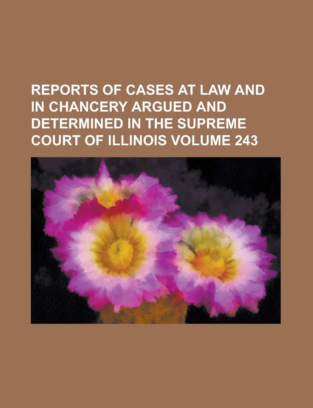 Reports of cases at law and in chancery argued and determined in the Supreme Court of Illinois Volume 243 Books