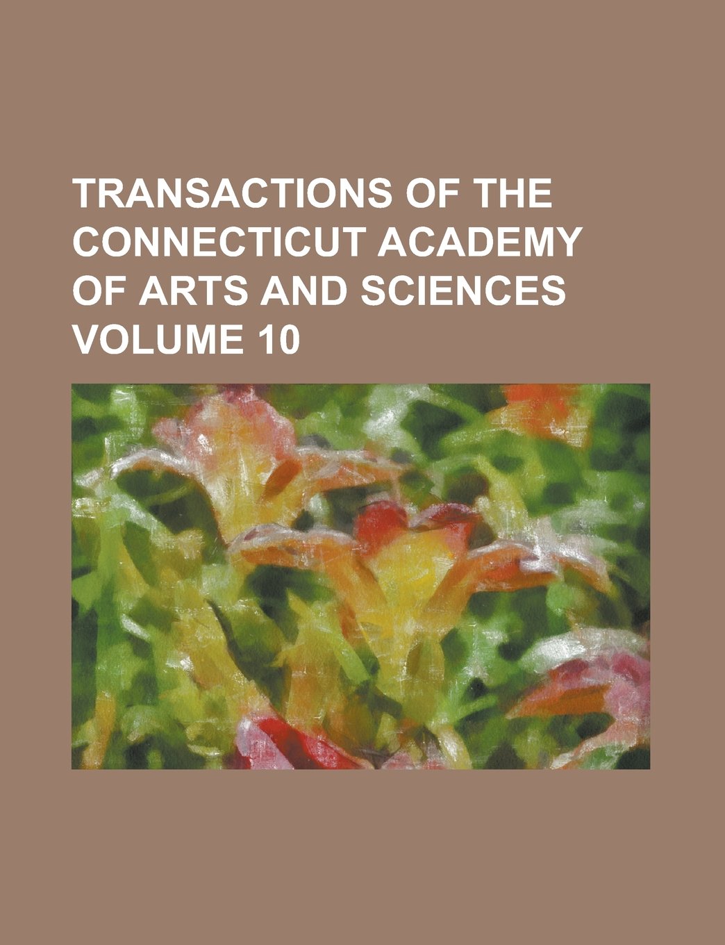 Transactions of the Connecticut Academy of Arts and Sciences Volume 10 Books