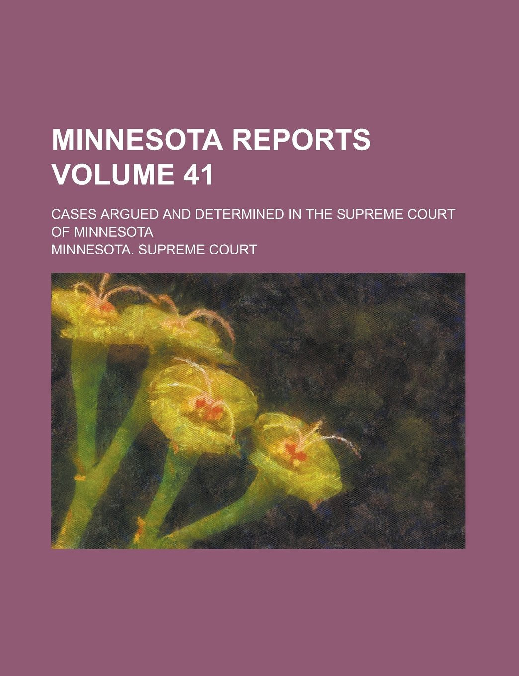 Minnesota Reports; Cases Argued and Determined in the Supreme Court of Minnesota Volume 41 Books