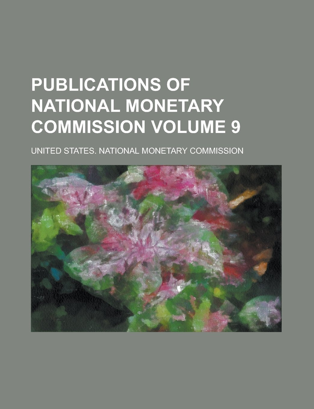 Publications of National Monetary Commission Volume 9 Books