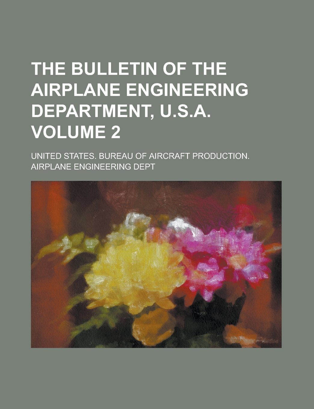 The Bulletin of the Airplane Engineering Department, U.S.A Volume 2 Books