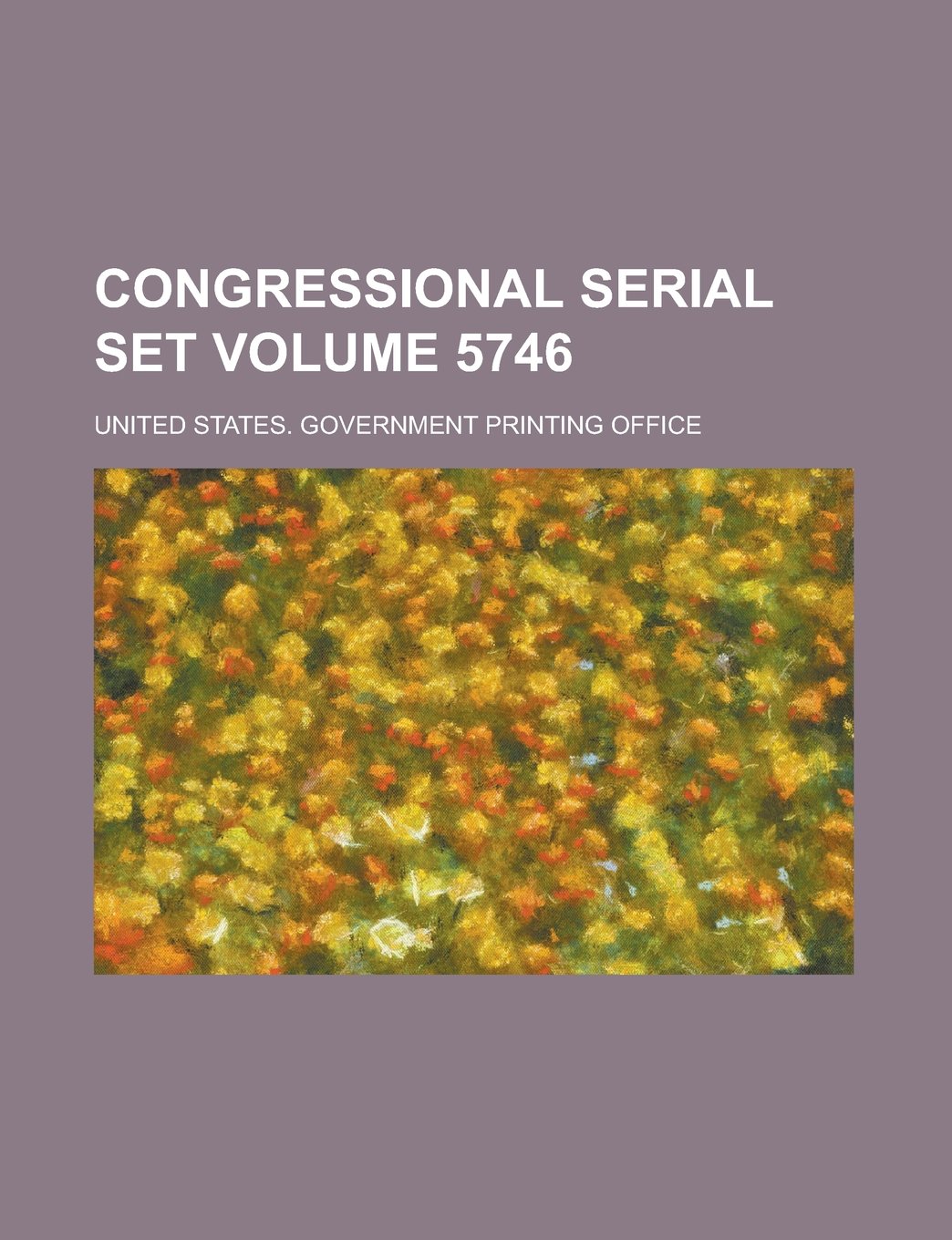 Congressional serial set Volume 5746 Books