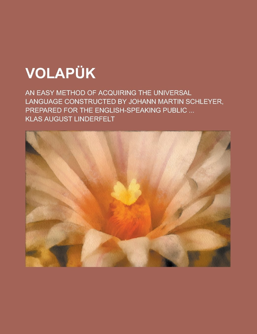 Volapük; an easy method of acquiring the universal language constructed by Johann Martin Schleyer, prepared for the English-speaking public ... Books