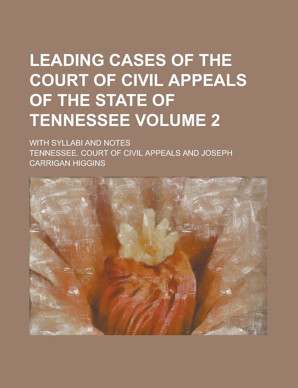 Leading Cases of the Court of Civil Appeals of the State of Tennessee; With Syllabi and Notes Volume 2 Books