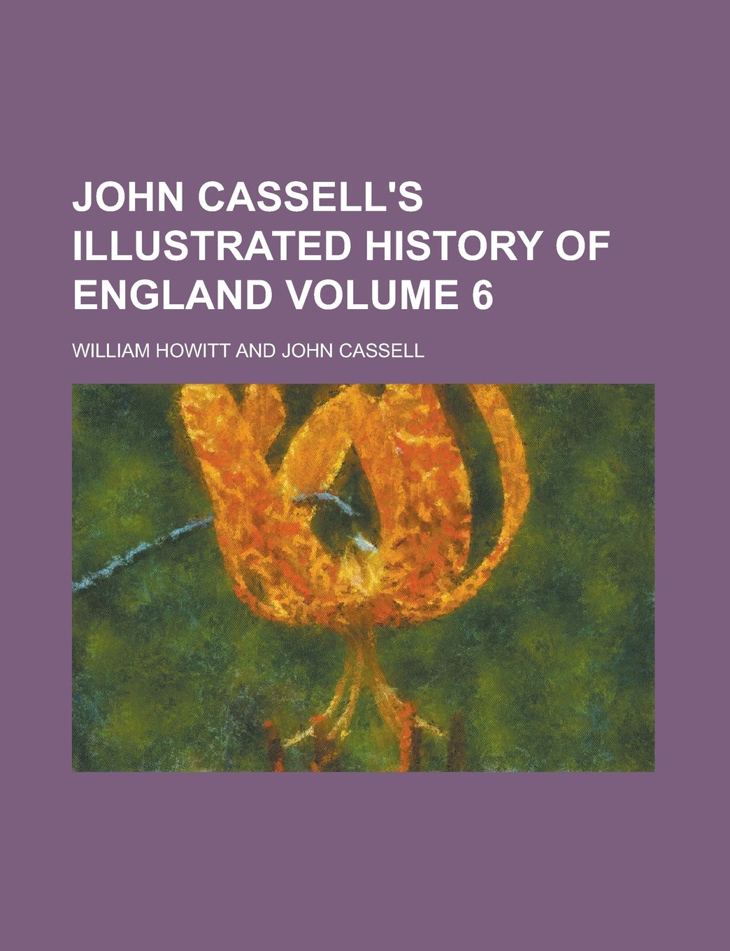 John Cassell's Illustrated history of England Volume 6 Politics & History