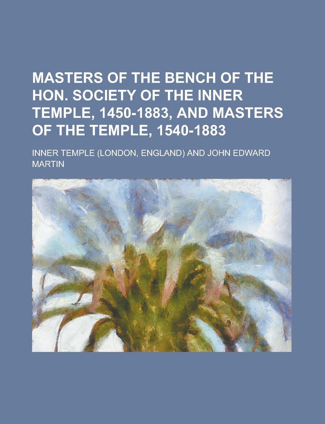 Masters of the Bench of the Hon. Society of the Inner Temple, 1450-1883, and Masters of the Temple, 1540-1883 Books