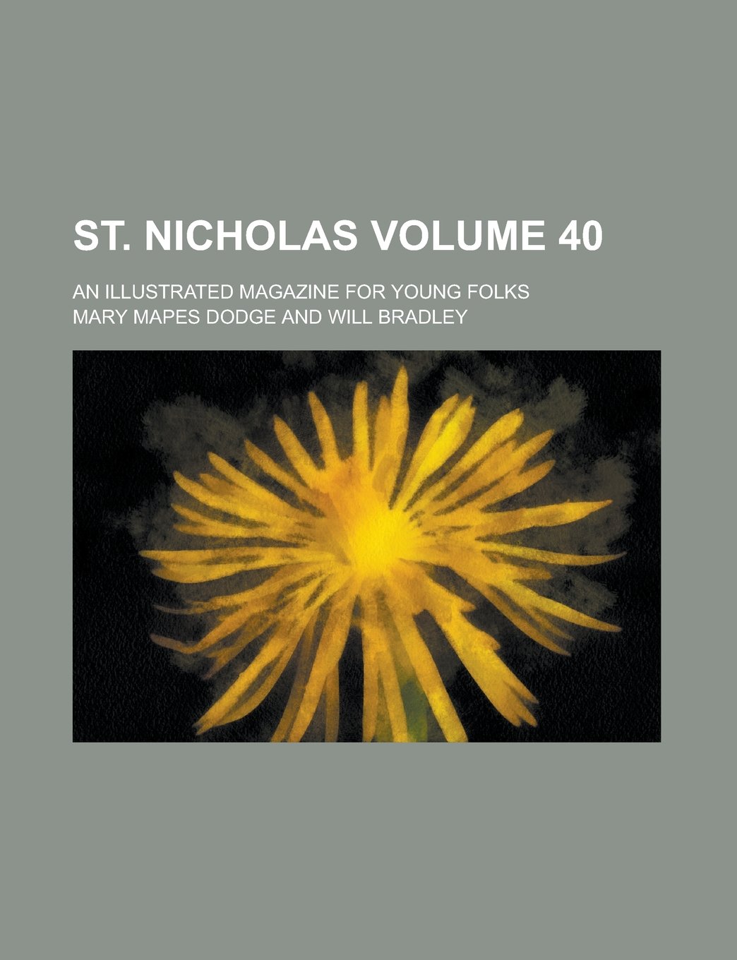St. Nicholas; An Illustrated Magazine for Young Folks Volume 40 Books