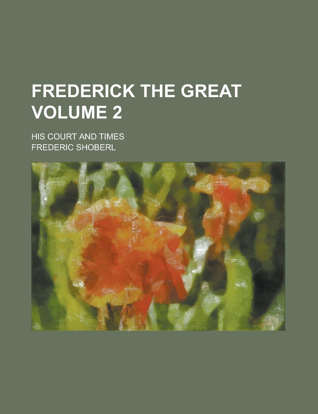 Frederick the Great; His Court and Times Volume 2 Politics & History