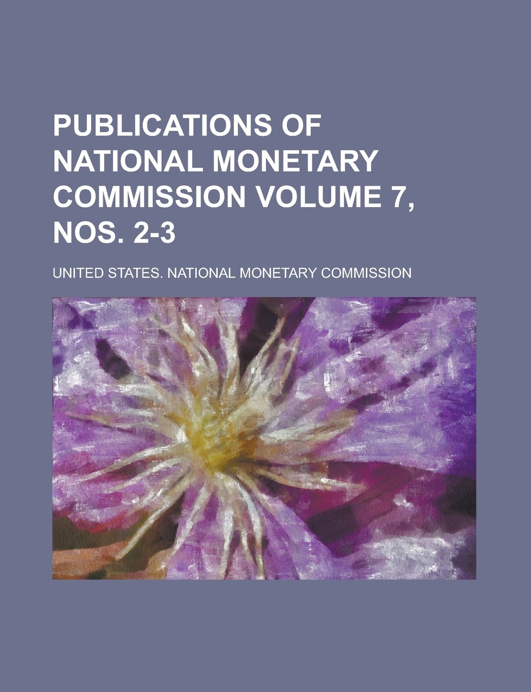Publications of National Monetary Commission Volume 7, nos. 2-3 Books